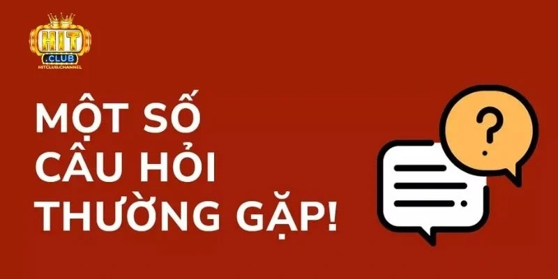 Tổng quan về chuyên mục câu hỏi thường gặp tại Hitclub